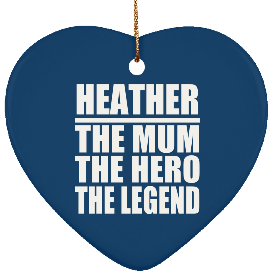 Heather The Mum The Hero The Legend - Heart Ornament