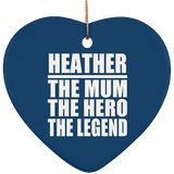 Heather The Mum The Hero The Legend - Heart Ornament