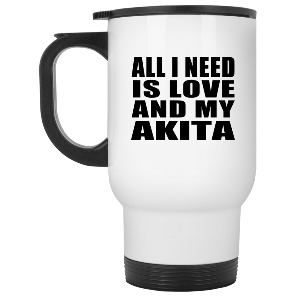 All I Need Is Love And My Akita - White Travel Mug
