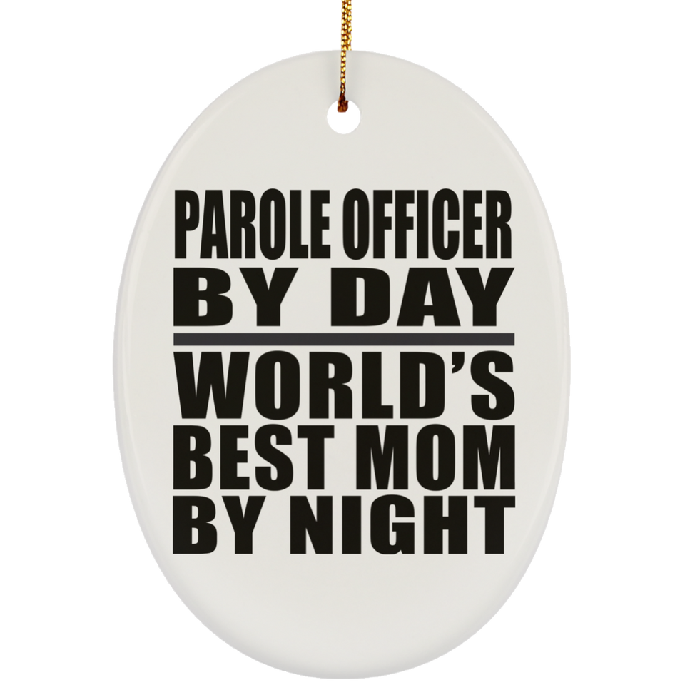 Parole Officer By Day World's Best Mom By Night - Oval Ornament