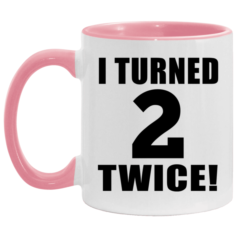 4th Birthday I Turned 2 Twice - 11oz Accent Mug Pink