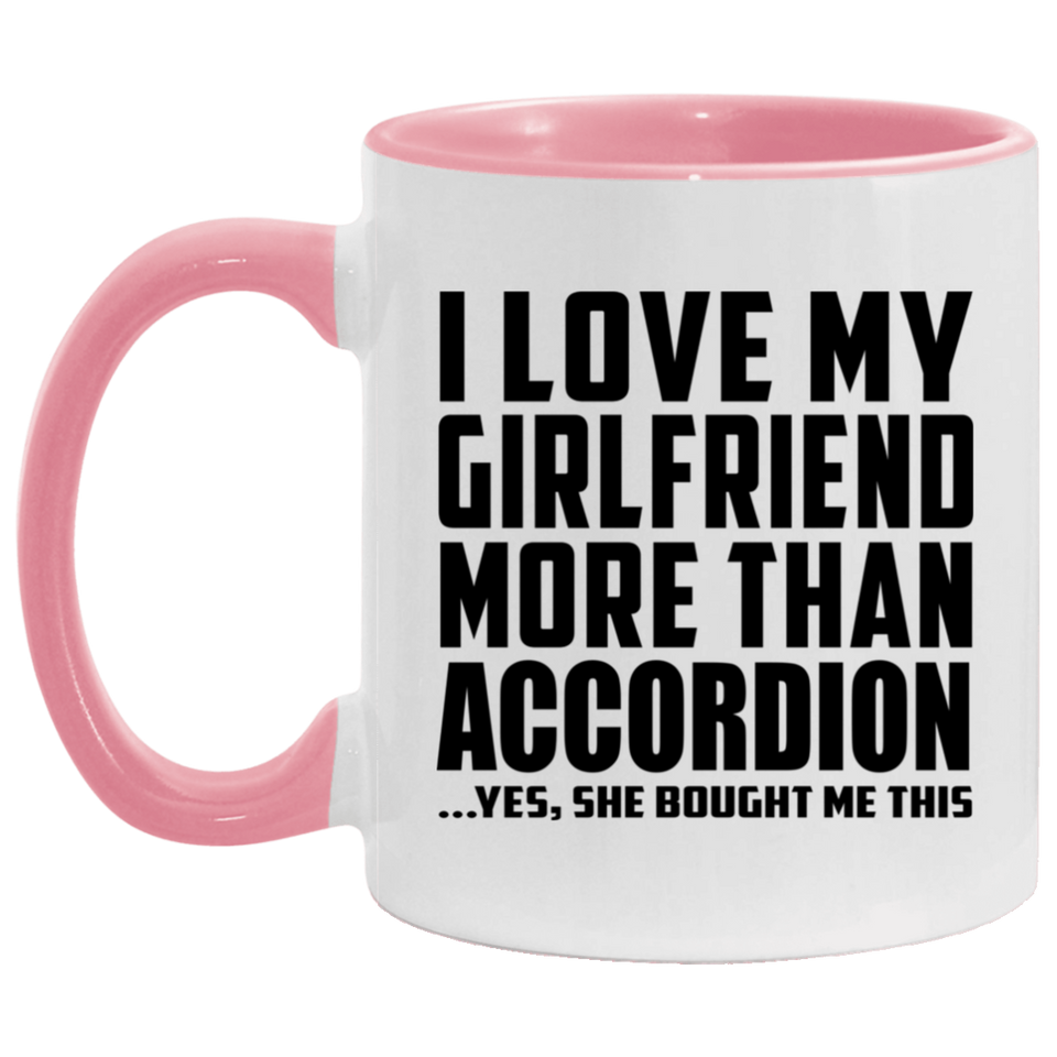 I Love My Girlfriend More Than Accordion - 11oz Accent Mug Pink