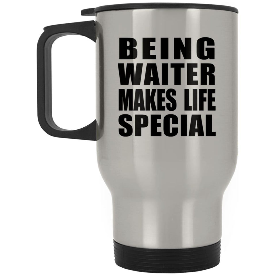 Being Waiter Makes Life Special - Travel Mug Silver