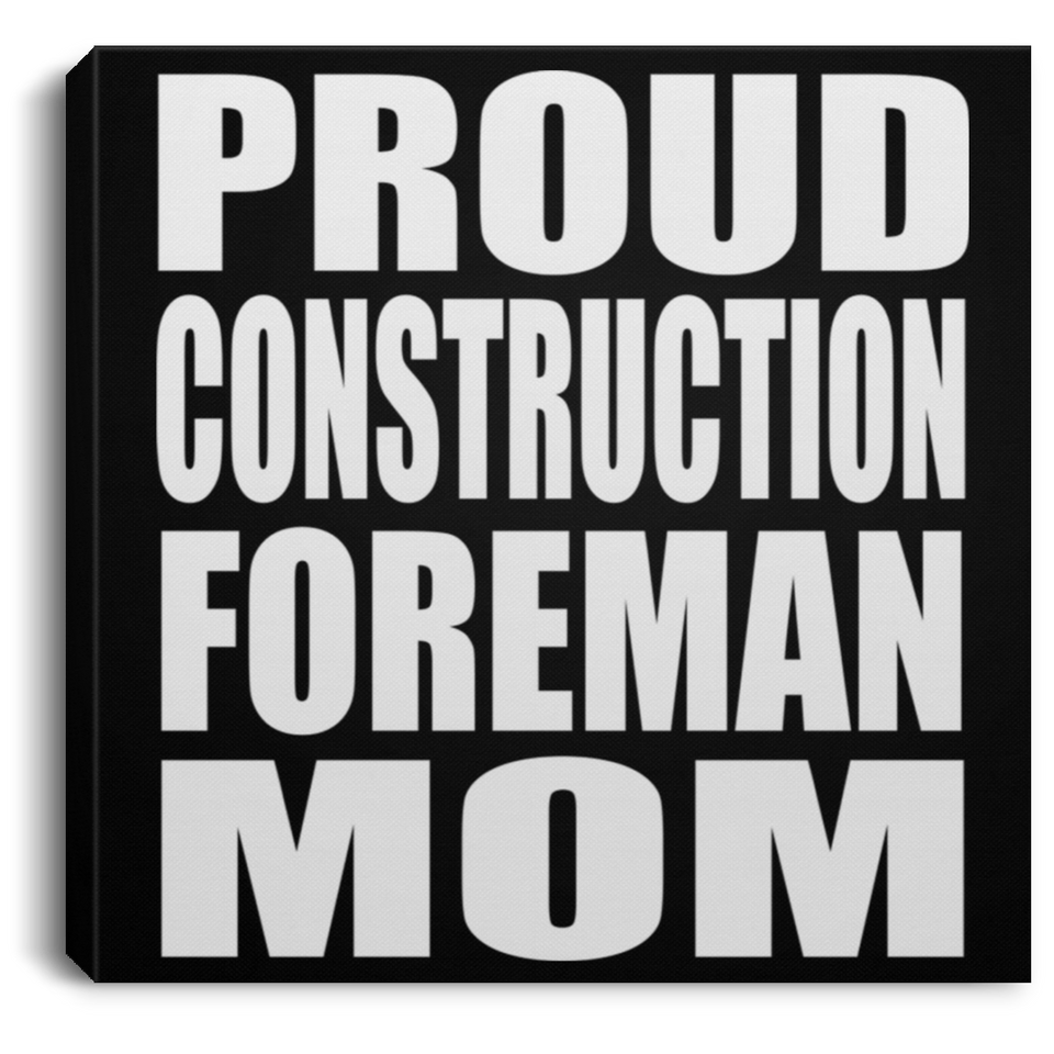 Proud Construction Foreman Mom - Canvas Square