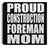 Proud Construction Foreman Mom - Canvas Square