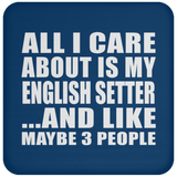 All I Care About Is My English Setter - Drink Coaster