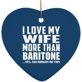 I Love My Wife More Than Baritone - Heart Ornament