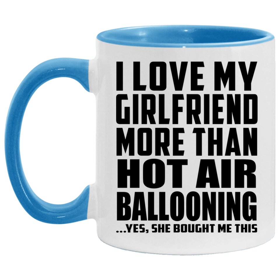 I Love My Girlfriend More Than Hot Air Ballooning - 11oz Accent Mug Blue