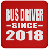 Bus Driver Since 2018 - Drink Coaster