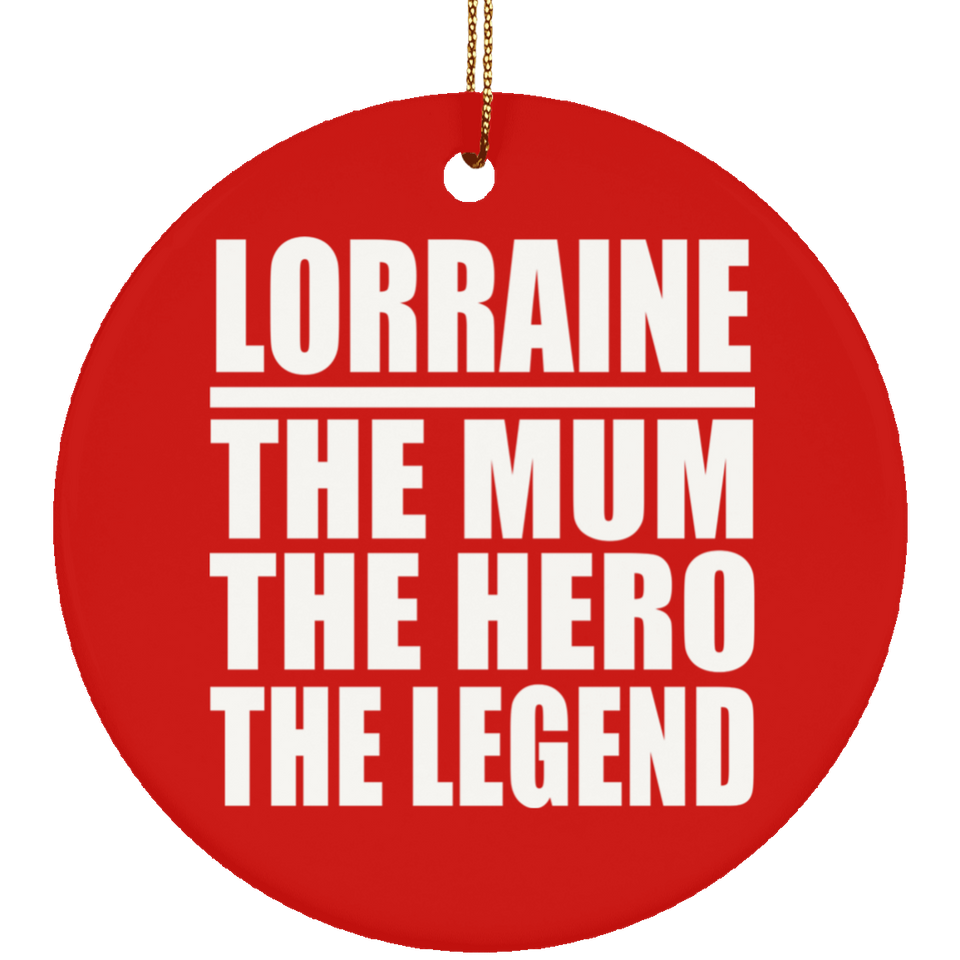 Lorraine The Mum The Hero The Legend - Circle Ornament