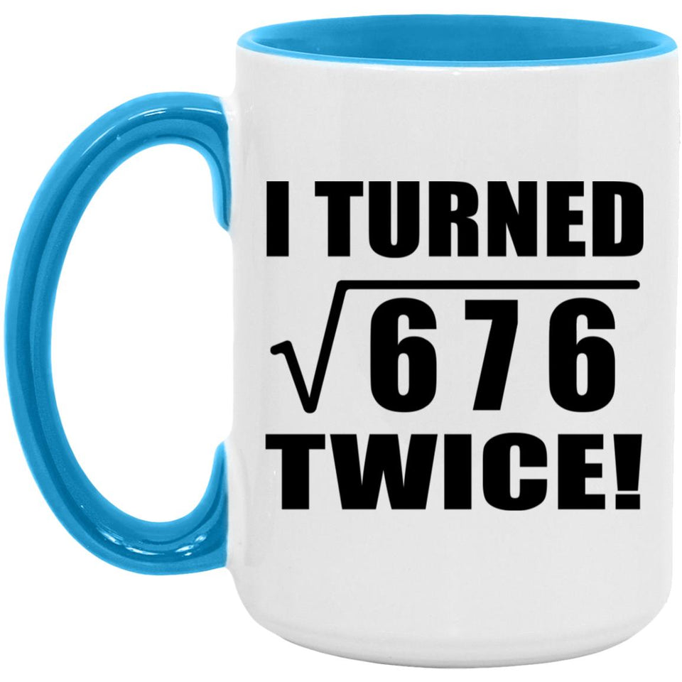 52nd Birthday I Turned Square Root of 676 Twice - 15oz Accent Mug Blue