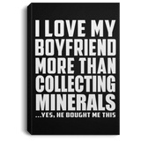 I Love My Boyfriend More Than Collecting Minerals - Canvas Portrait