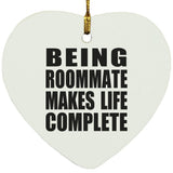 Being Roommate Makes Life Complete - Heart Ornament