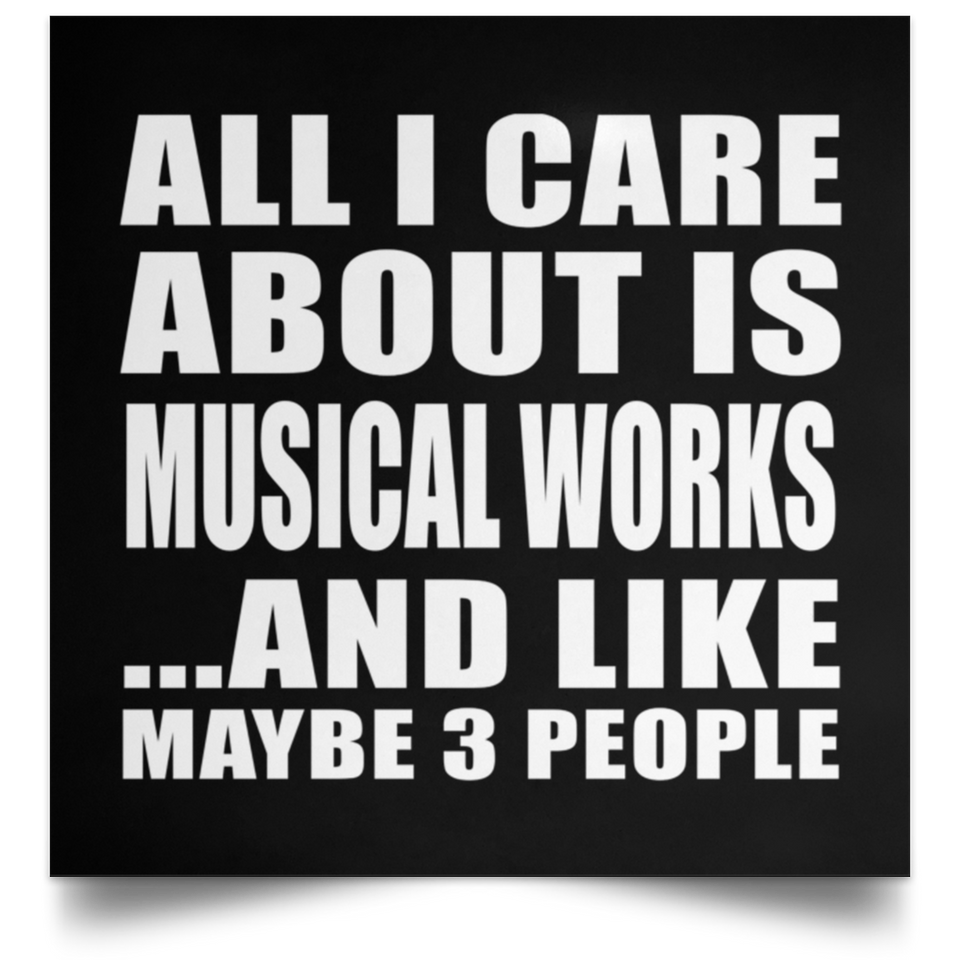 All I Care About Is Musical Works - Poster Square
