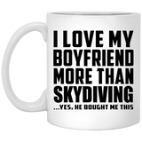 I Love My Boyfriend More Than Skydiving - 11 Oz Coffee Mug