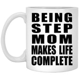 Being Step Mom Makes Life Complete - 11oz Coffee Mug