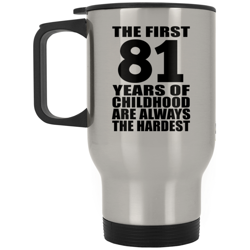 81st Birthday First 81 Years of Childhood Are The Hardest - Silver Travel Mug