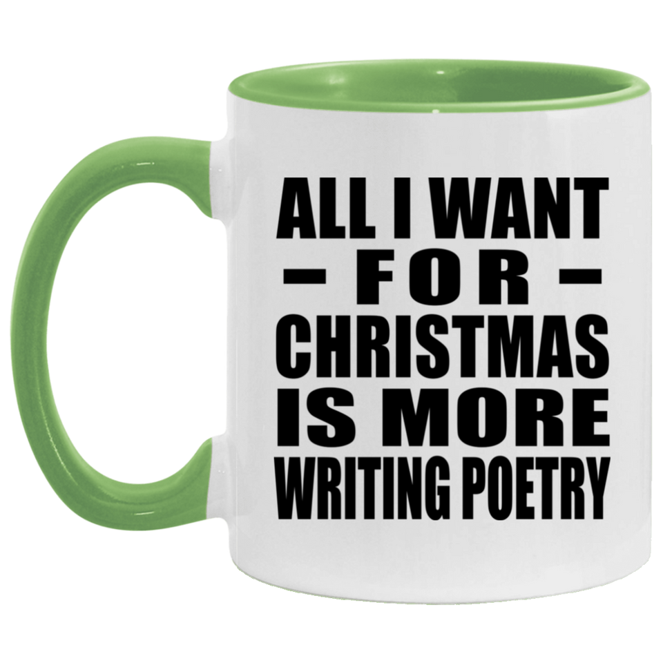 All I Want For Christmas Is More Writing Poetry - 11oz Accent Mug Green