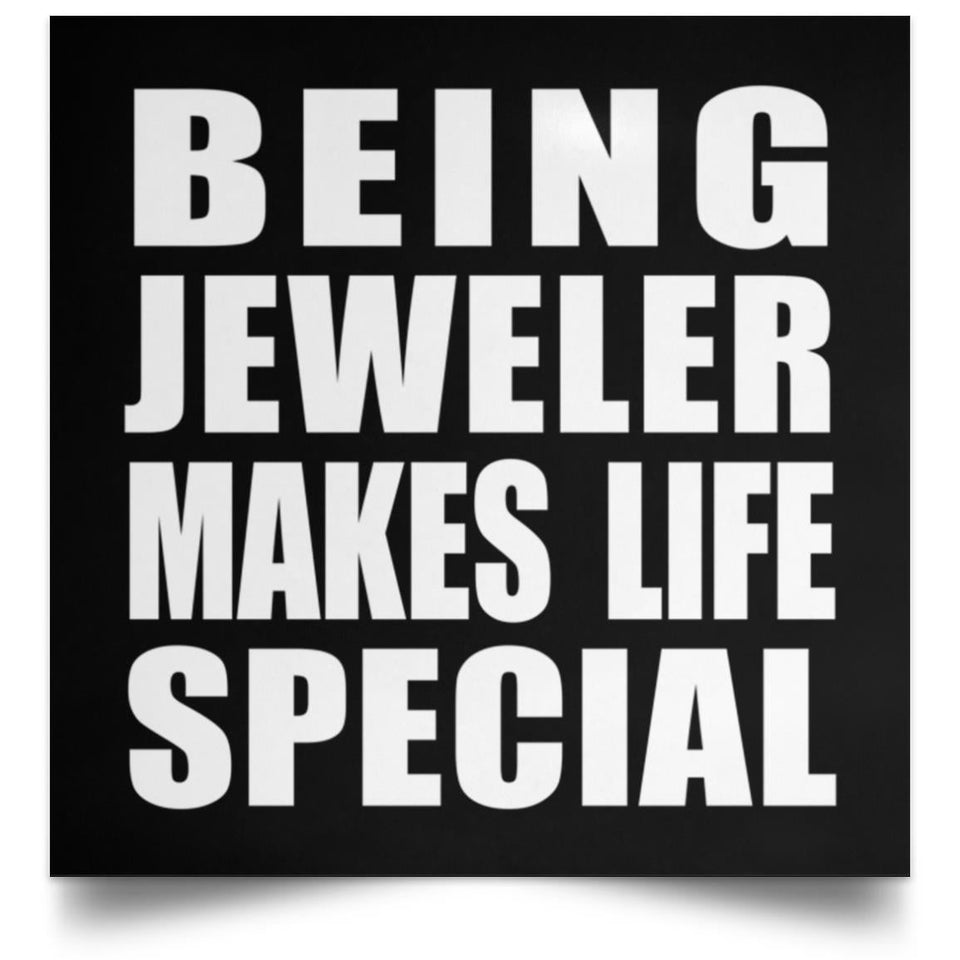 Being Jeweler Makes Life Special - Poster Square