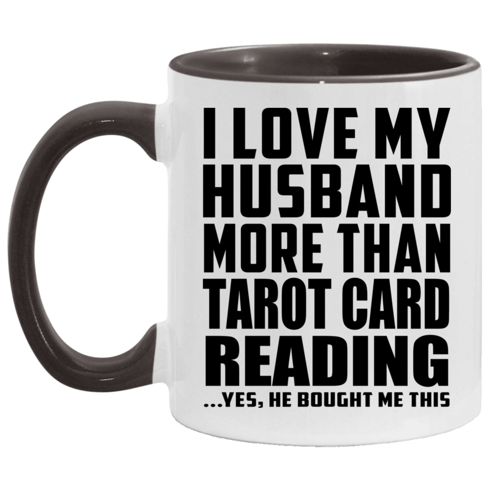 I Love My Husband More Than Tarot Card Reading - 11oz Accent Mug Black