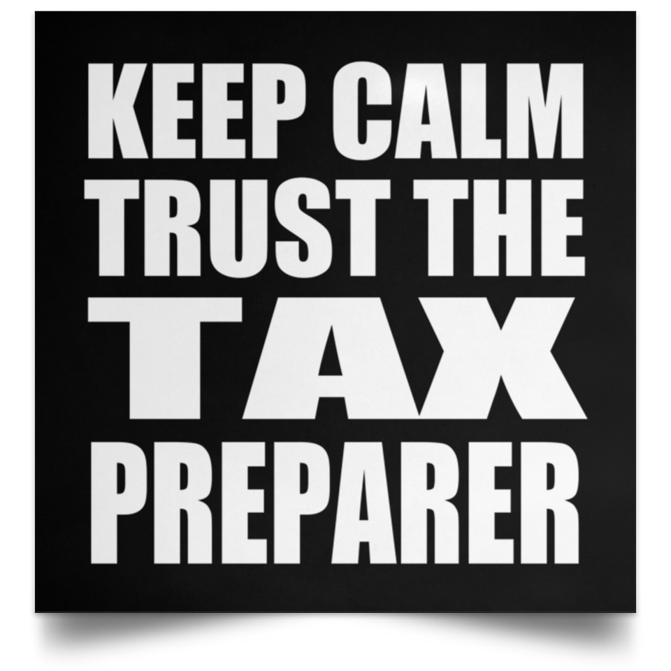 Keep Calm and Trust The Tax Preparer - Poster Square