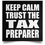 Keep Calm and Trust The Tax Preparer - Poster Square