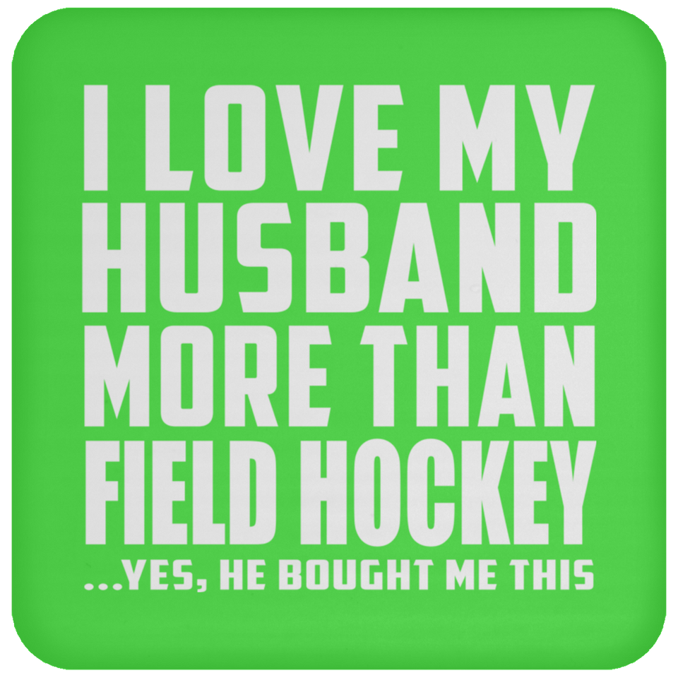 I Love My Husband More Than Field Hockey - Drink Coaster