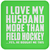 I Love My Husband More Than Field Hockey - Drink Coaster