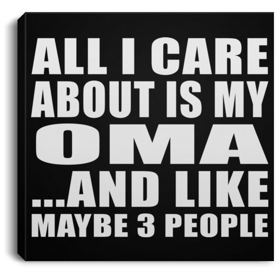 All I Care About Is My Oma - Canvas Square