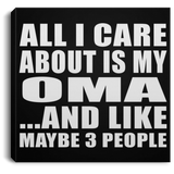 All I Care About Is My Oma - Canvas Square