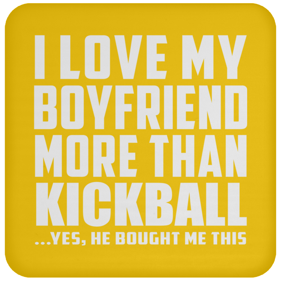 I Love My Boyfriend More Than Kickball - Drink Coaster