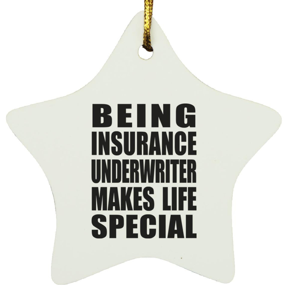 Being Insurance Underwriter Makes Life Special - Star Ornament