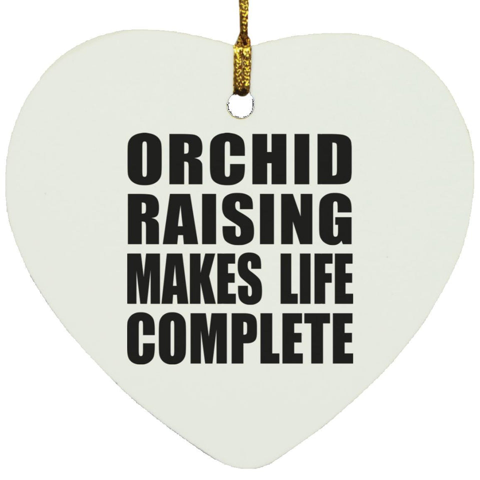 Orchid Raising Makes Life Complete - Heart Ornament