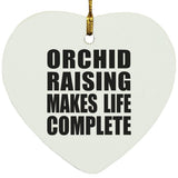 Orchid Raising Makes Life Complete - Heart Ornament