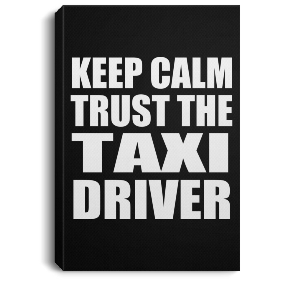 Keep Calm and Trust The Taxi Driver - Canvas Portrait