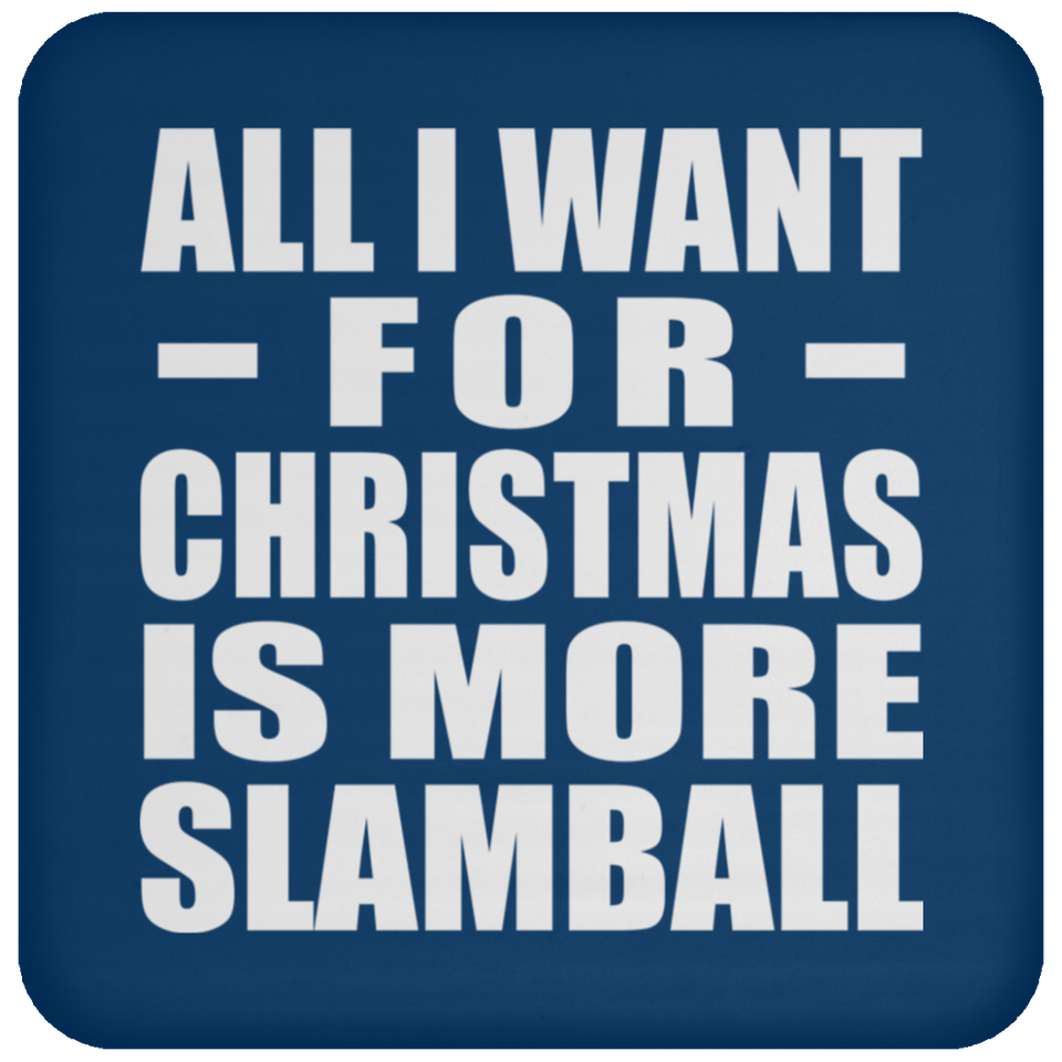 All I Want For Christmas Is More Slamball - Coaster
