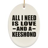 All I Need Is Love And A Keeshond - Oval Ornament