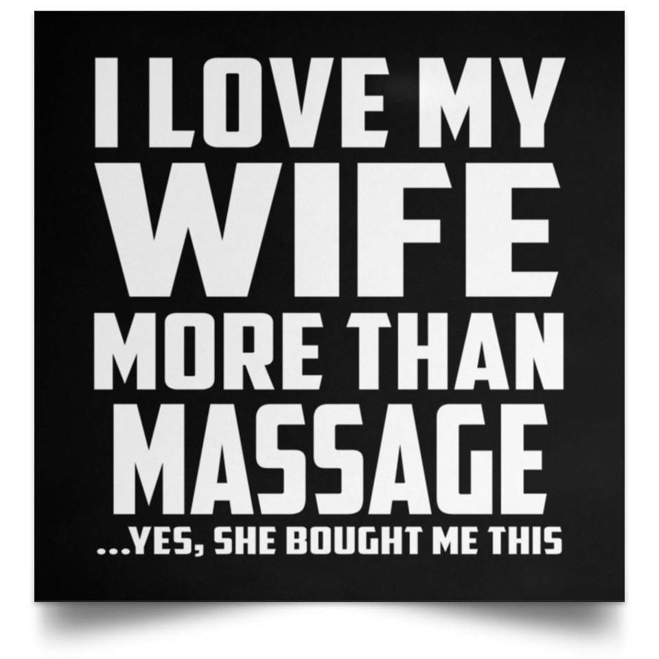 I Love My Wife More Than Massage - Poster Square
