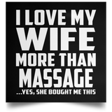 I Love My Wife More Than Massage - Poster Square