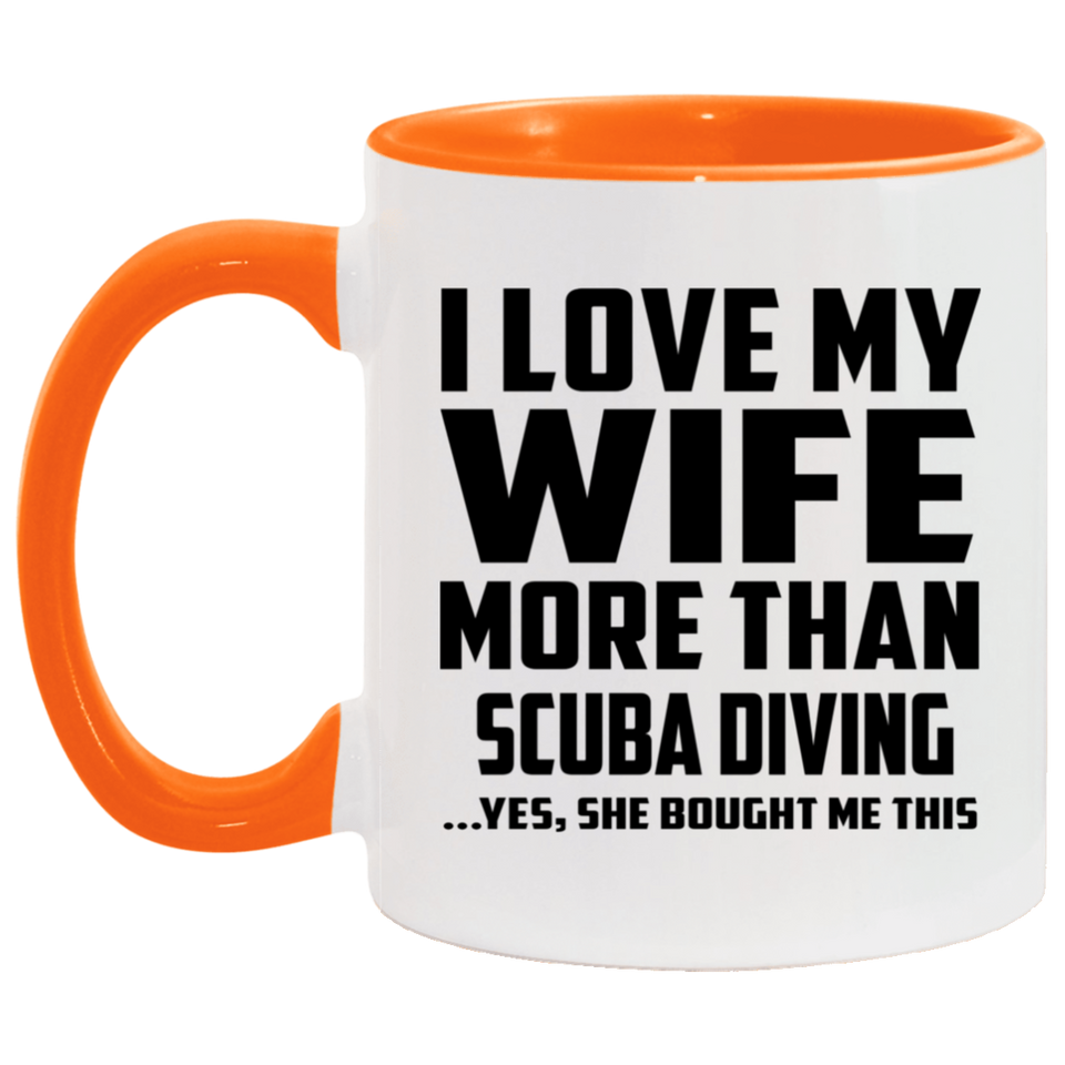 I Love My Wife More Than Scuba Diving - 11oz Accent Mug Orange