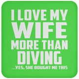 I Love My Wife More Than Diving - Drink Coaster