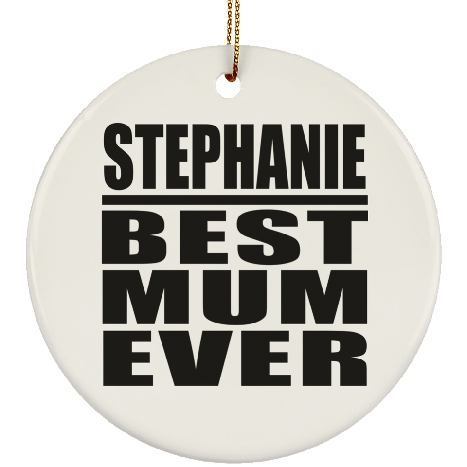 Stephanie Best Mum Ever - Circle Ornament