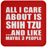 All I Care About Is Shih Tzu - Drink Coaster