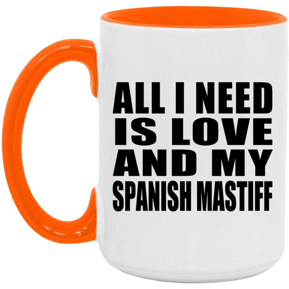 All I Need Is Love And My Spanish Mastiff - 15oz Accent Mug Orange