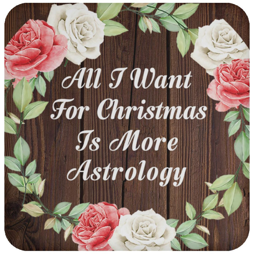 All I Want For Christmas Is More Astrology - Drink Coaster A
