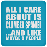 All I Care About Is Clumber Spaniel - Drink Coaster