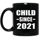 Child Since 2021 - 11oz Coffee Mug Black