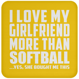 I Love My Girlfriend More Than Softball - Drink Coaster