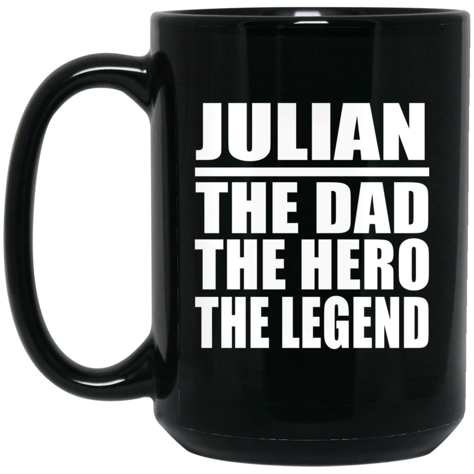 Julian The Dad The Hero The Legend - 15 Oz Coffee Mug Black