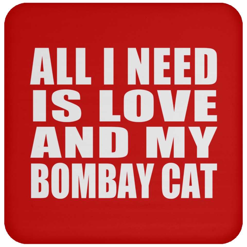 All I Need Is Love And My Bombay Cat - Drink Coaster